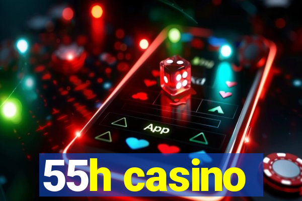 55h casino